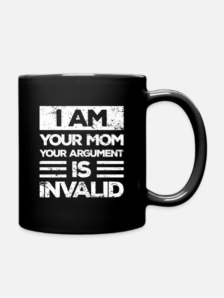 Ich Bin Deine Mutter dein Argument Ist Ungültig - Tasse einfarbig - Schwarz