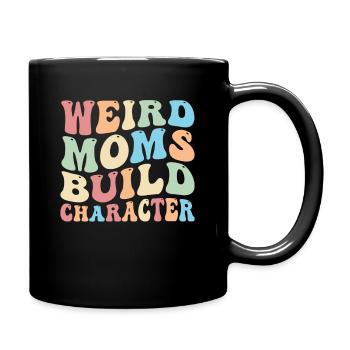 Weird Moms Build Character - Full Colour Mug - black - Right