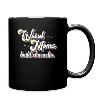 Weird Moms Build Character - Full Colour Mug - black - Right