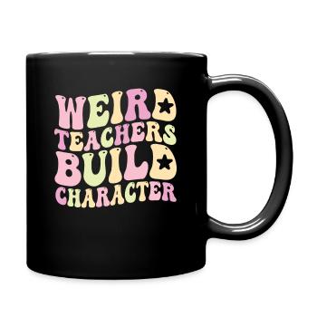 Weird Teachers Build Character Teacher - Full Colour Mug - black - Right