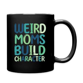 Weird Moms Build Character - Full Colour Mug - black - Right