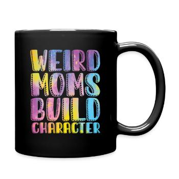 Weird Moms Build Character - Full Colour Mug - black - Right