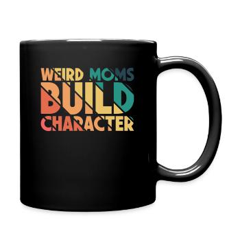 Weird Moms Build Character - Full Colour Mug - black - Right