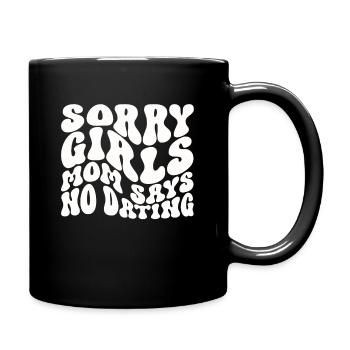 Sorry Girls Mom Sagt KeinDate Babyparty - Tasse einfarbig - Schwarz - Rechts