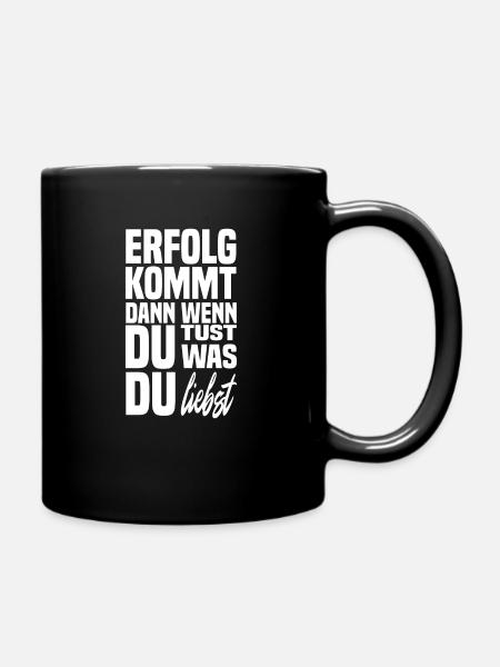 Erfolg kommt dann wenn du tust was du liebst recht - Tasse einfarbig - Schwarz