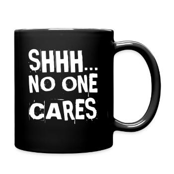 Shhh No One Cares - Sarkasmus Lustig Aufhören zu reden - Tasse einfarbig - Schwarz - Rechts