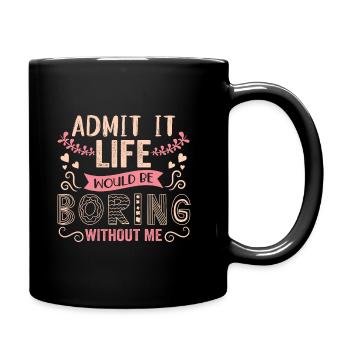 Humour amusant Admettez que la vie serait ennuyeuse sans moi - Mug uni - noir - Droite
