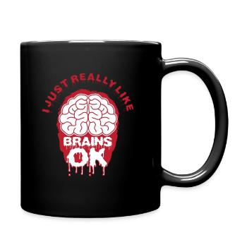 Ich mag wirklich Gehirne Ok Geschenk - Tasse einfarbig - Schwarz - Rechts