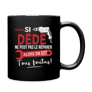 Si Dédé ne peut pas le réparer on est foutus André - Mug uni - noir - Droite