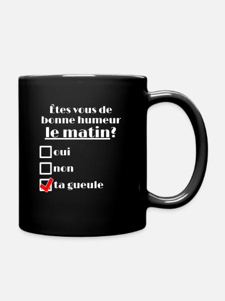 Êtes vous de bonne humeur le matin ? Ta gueule. - Mug uni - noir
