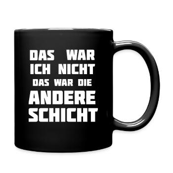 Das war ich nicht. Das war die andere Schicht! - Tasse einfarbig - Schwarz - Rechts