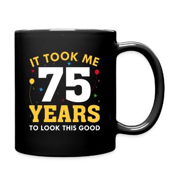 It Took Me 75 Years To Look This Good - Full Colour Mug - black - Right