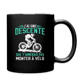 J'ai une descente que t'aimerais pas monter à vélo - Mug uni - noir - Droite