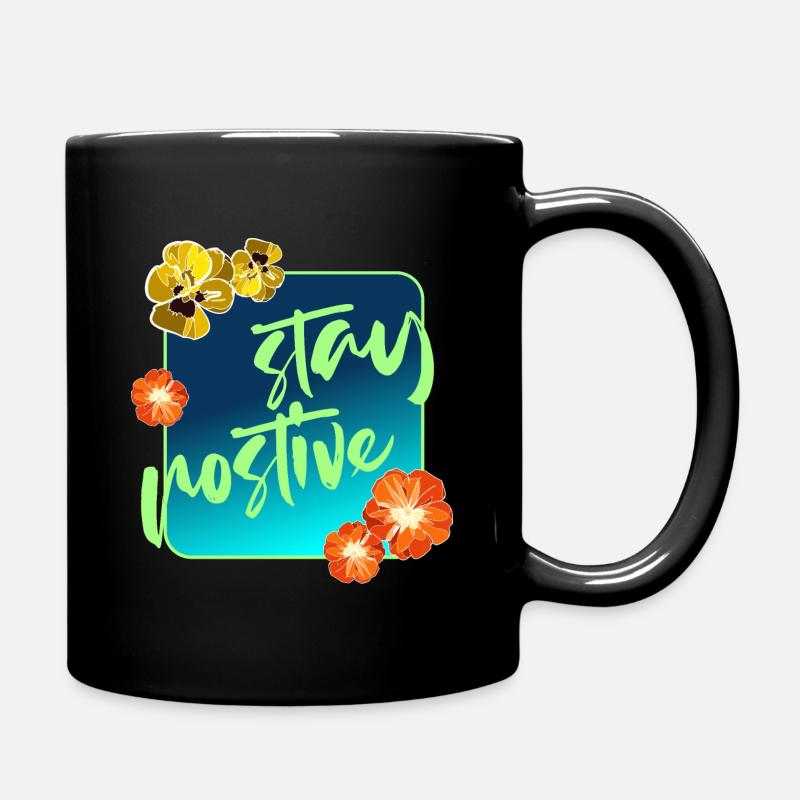 Bleibe positiv und genieße jeden Tag Blumen Design - Tasse einfarbig - Schwarz