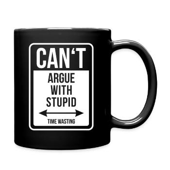 Can't argue with stupid time wasting - cool quote - Tasse einfarbig - Schwarz - Rechts