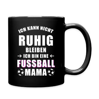 Fußball Mama cooler Spruch nicht ruhig bleiben - Tasse einfarbig - Schwarz - Rechts