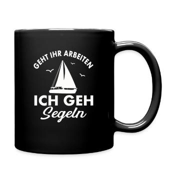 Geht ihr Arbeiten ich geh Segeln - Tasse einfarbig - Schwarz - Rechts