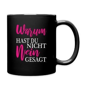 Warum hast du nicht nein gesagt - Tasse einfarbig - Schwarz - Rechts