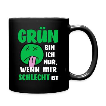 GRÜN BIN ICH NUR WENN MIR SCHLECHT IST Anti Grüne - Tasse einfarbig - Schwarz - Rechts