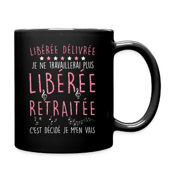Libérée délivrée. Idée cadeau femme retraite - Mug uni - noir - Droite