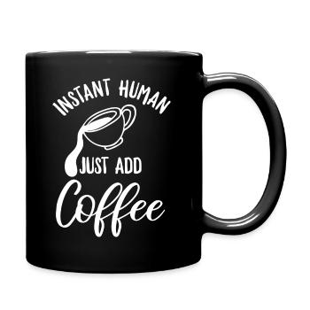Instant Human - einfach Kaffee hinzufügen Design - Tasse einfarbig - Schwarz - Rechts