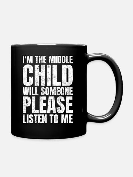 I'm The Middle Child Will Someone Listen To Me - Tasse einfarbig - Schwarz