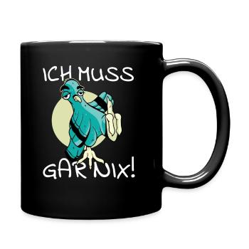 Vogel Vogelfutter Ich muss gar nix cooler Spruch - Tasse einfarbig - Schwarz - Rechts