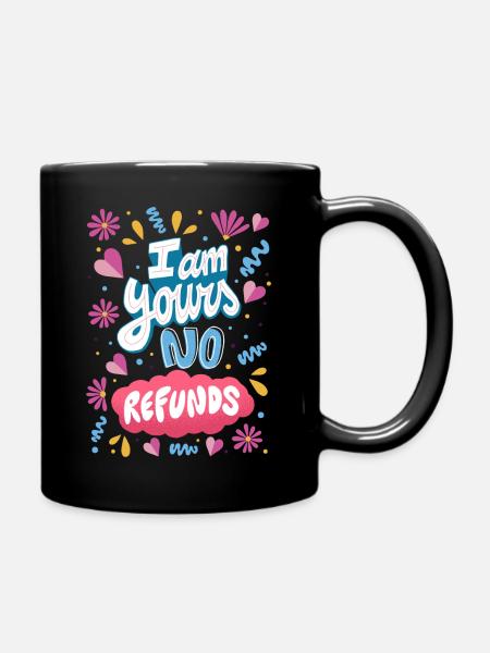 I am Yours No Refunds - Full Colour Mug - black