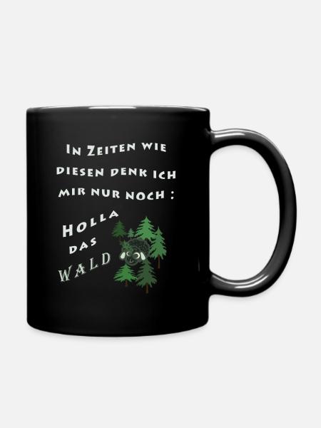 In Zeiten wie diesen denk ich mir nur: Holla... - Tasse einfarbig - Schwarz