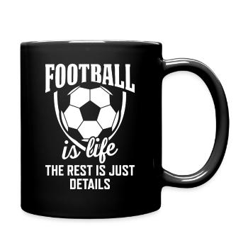 Football is life the rest is just details - Tasse einfarbig - Schwarz - Rechts