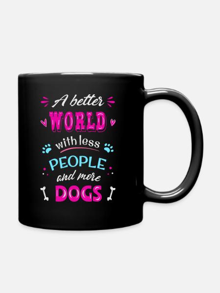 Eine bessere Welt weniger Menschen mehr Hunde - Tasse einfarbig - Schwarz