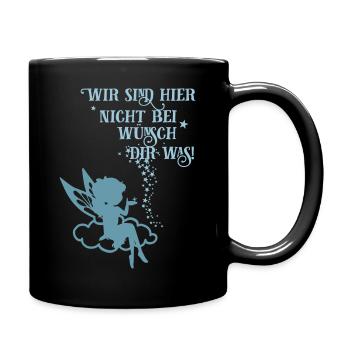 Wir sind hier nicht bei wünsch dir was! - Tasse einfarbig - Schwarz - Rechts