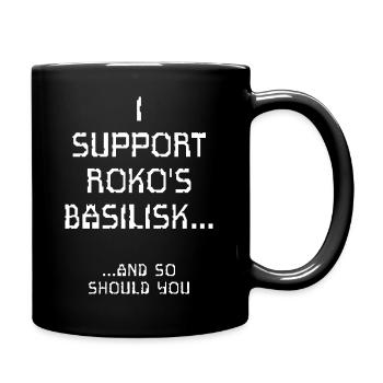 Ich unterstütze Roko's Basilisk.. Und das sollten Sie auch - Tasse einfarbig - Schwarz - Rechts