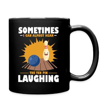 Sometimes I can almost hear the ten pin laughing - Tasse einfarbig - Schwarz - Rechts