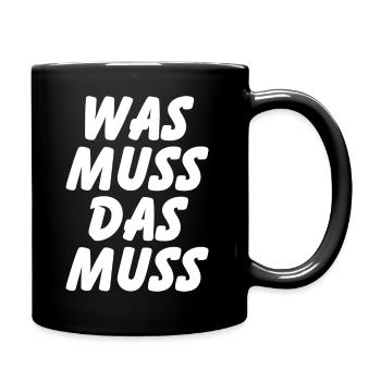 Was muss, das muss – typisch Deutscher Spruch - Tasse einfarbig - Schwarz - Rechts