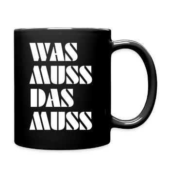 Was muss, das muss – typisch Deutscher Spruch - Tasse einfarbig - Schwarz - Rechts