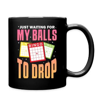 Just waiting for my balls Bingo to drop - Tasse einfarbig - Schwarz - Rechts