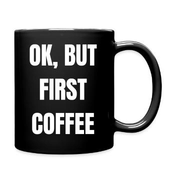 Ok but first coffee Lustig Geschenk Kaffee - Tasse einfarbig - Schwarz - Rechts