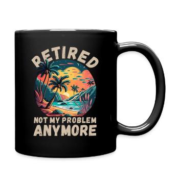 Retired, not my problem anymore - Full Colour Mug - black - Right