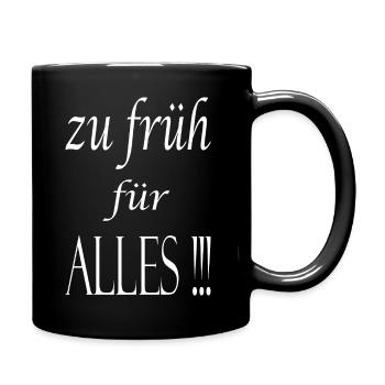zu früh für Alles !!! - Tasse einfarbig - Schwarz - Rechts