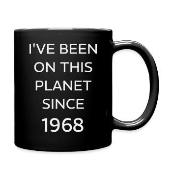 I VE BEEN ON THIS PLANET SINCE 1968 - Full Colour Mug - black - Right