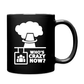Who's Crazy Now Nuclear Technology Radiation - Tasse einfarbig - Schwarz - Rechts