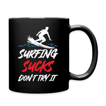 Surfing Sucks Dont Try It - Tasse einfarbig - Schwarz - Rechts