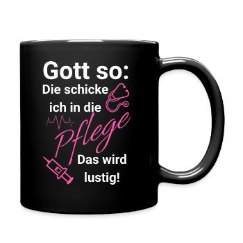 Gott so: Die schicke ich in die Pflege - Tasse einfarbig - Schwarz - Rechts