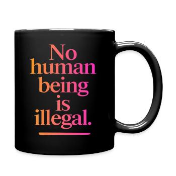 no human is illegal - The Original - Tasse einfarbig - Schwarz - Rechts