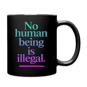 no human is illegal - The Original - Tasse einfarbig - Schwarz - Rechts