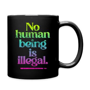 no human is illegal - The Original - Tasse einfarbig - Schwarz - Rechts