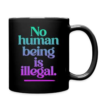 no human is illegal - The Original - Tasse einfarbig - Schwarz - Rechts
