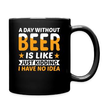 A day without beer just kidding - Tasse einfarbig - Schwarz - Rechts