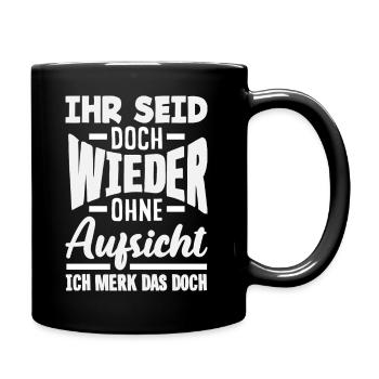 Wieder ohne Aufsicht – Sarkasmus - Tasse einfarbig - Schwarz - Rechts